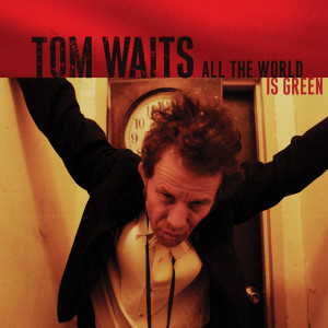 Tom Waits的專輯All The World Is Green (Live)