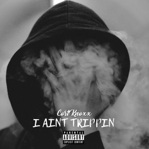 Cort Knoxx的專輯I Aint Trippin' (Explicit)