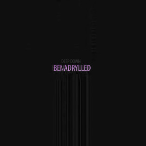 อัลบัม Benadrylled (Explicit) ศิลปิน Deep Down