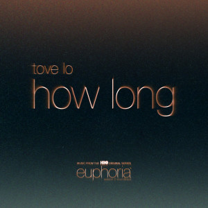 How Long (From "Euphoria" An HBO Original Series) dari Tove Lo
