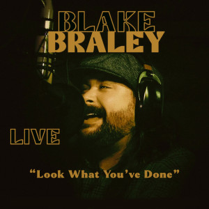 Album Look What You've Done (Live) [Explicit] from Blake Braley