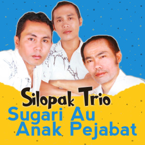 Album Sugari Au Anak Pejabat oleh Silopak Trio