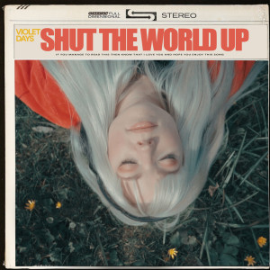 อัลบัม Shut The World Up (Explicit) ศิลปิน Violet Days