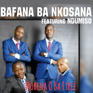 ดาวน์โหลดและฟังเพลง Morena O Ba Etele พร้อมเนื้อเพลงจาก Bafana Ba Nkosana