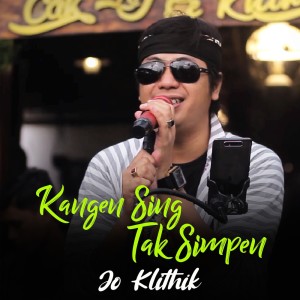 Listen to Kangen Sing Tak Simpen song with lyrics from Jo Klithik