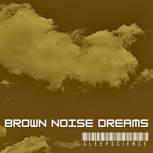 Sleepscience的專輯Brown Noise Dreams