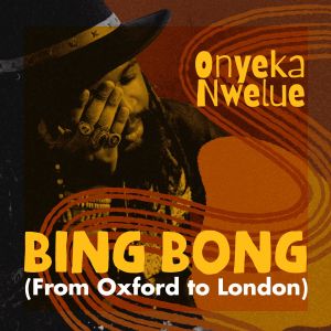 Listen to Bing Bong (From Oxford to London) song with lyrics from Onyeka Nwelue