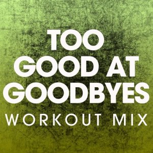 收聽Power Music Workout的Too Good at Goodbyes (Extended Workout Mix)歌詞歌曲