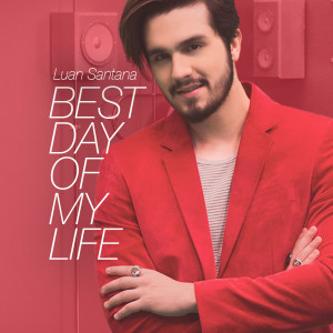 收聽Luan Santana的Best Day of My Life歌詞歌曲