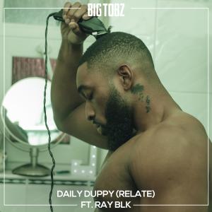 ดาวน์โหลดและฟังเพลง Daily Duppy (Relate) (feat. RAY BLK) (Explicit) พร้อมเนื้อเพลงจาก Big Tobz
