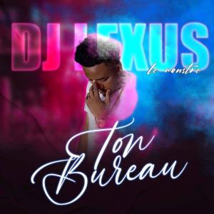 Dj Lexus Le Monstre的專輯Ton Bureau
