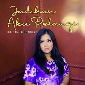 Dengarkan Jadikan Aku Pelangi lagu dari Gretha Sihombing dengan lirik