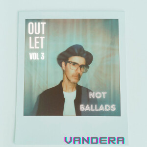 Vandera的專輯Outlet, Vol. 3: Not Ballads