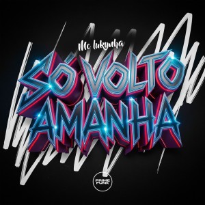 Listen to Só Volto Amanhã (Explicit) song with lyrics from Mc Lukynha