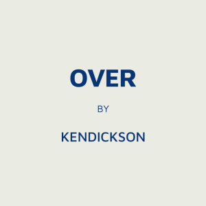 收聽Kendickson的Over歌詞歌曲