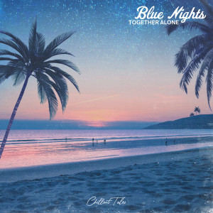 Blue Nights dari Together Alone