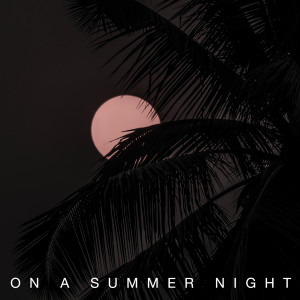 On a summer night dari YOUR PLAYLIST