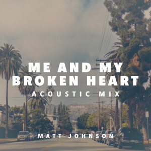 收聽Matt Johnson的Me and My Broken Heart (Acoustic Mix)歌詞歌曲