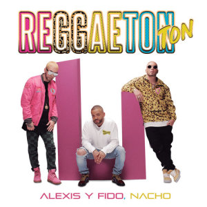 收聽Alexis & Fido的Reggaeton Ton歌詞歌曲