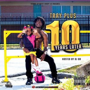 อัลบัม 10 Years Later (Explicit) ศิลปิน Tray Plus