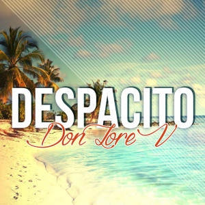 收听Don Lore V的Despacito (Instrumental Version)歌词歌曲