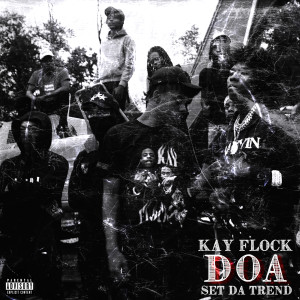 收聽Kay Flock的DOA (Explicit)歌詞歌曲