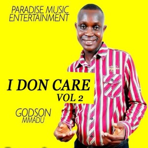 Dengarkan lagu I Don't Care, Vol. 2 nyanyian Godson Mmadu dengan lirik