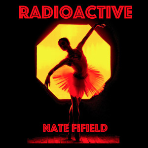 ดาวน์โหลดและฟังเพลง Radioactive พร้อมเนื้อเพลงจาก Nate Fifield