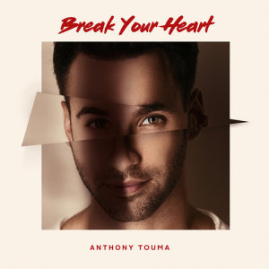 ดาวน์โหลดและฟังเพลง Break Your Heart พร้อมเนื้อเพลงจาก Anthony Touma