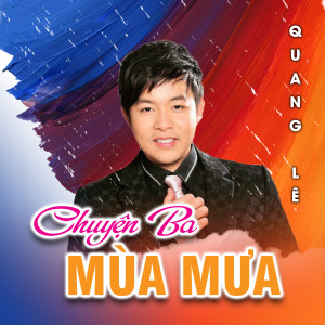 Listen to Chuyện Ba Mùa Mưa (三个雨季的故事) song with lyrics from Quang Lê