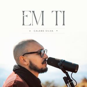 Listen to Em Ti song with lyrics from Calebe Silva