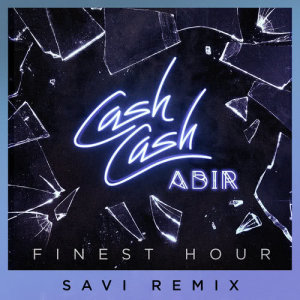 收聽Cash Cash的Finest Hour (feat. Abir) (Savi Remix)歌詞歌曲