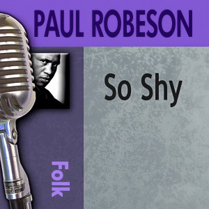 ดาวน์โหลดและฟังเพลง So Shy พร้อมเนื้อเพลงจาก Paul Robeson