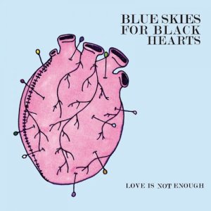 อัลบัม Love Is Not Enough ศิลปิน Blue Skies For Black Hearts