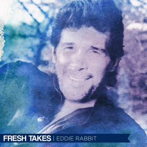 อัลบัม Fresh Takes ศิลปิน Eddie Rabbitt