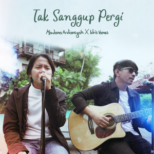 Dengarkan lagu Tak Sanggup Pergi nyanyian Maulana Ardiansyah dengan lirik