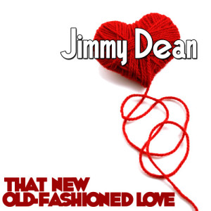 收聽Jimmy Dean的That New Old Fashioned Love歌詞歌曲