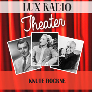 ดาวน์โหลดและฟังเพลง Knute Rockne พร้อมเนื้อเพลงจาก Lux Radio Theatre