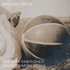 Album She Was Cherished (Hinako Omori Remix) from Michael Price