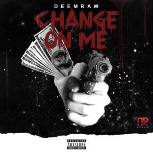收听DeemRaw的Change On Me (2023)歌词歌曲