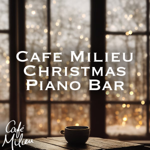 Album Cafe Milieu Christmas Piano Bar oleh Christmas Jazz Band