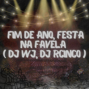 อัลบัม Fim de Ano, Festa na Favela (Explicit) ศิลปิน DJ WJ. DJ RCINCO