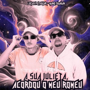 收聽LUCAX POTIGUAR的A Sua Julieta, Acordou o Meu Romeu (Explicit)歌詞歌曲