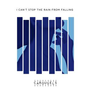 Carousels的專輯I Can't Stop the Rain from Falling