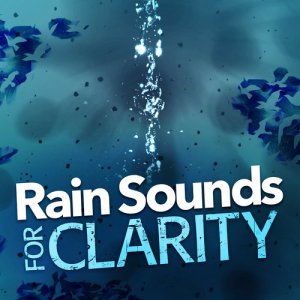 Rain Sounds for Clarity