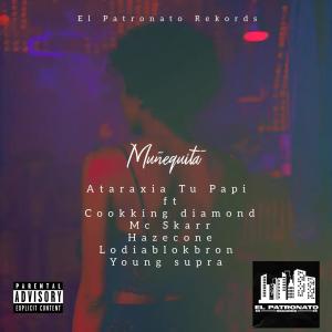 收聽Ataraxia Tu Papi的Muñequita (feat. Lodiablokbron, Young Supra, Cookking diamond, Mc Skarr & Hazecone)歌詞歌曲