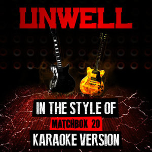 ดาวน์โหลดและฟังเพลง Unwell (In the Style of Matchbox 20) [Karaoke Version] (Karaoke Version) พร้อมเนื้อเพลงจาก Ameritz Audio Karaoke