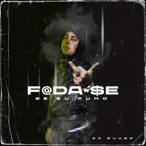 收聽DJ Guuga的Foda-Se Se Eu Fumo歌詞歌曲
