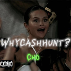 收聽Cho的WhyCashHunt? (Explicit)歌詞歌曲