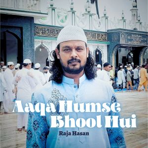 Album Aaqa Humse Bhool Hui oleh Raja Hasan